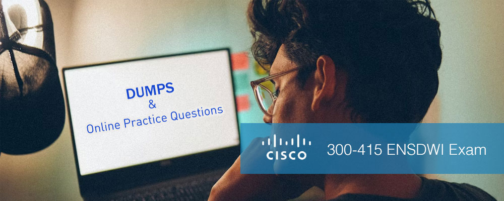 2025 Cisco 300-415 ENSDWI Dumps & Online Practice Questions